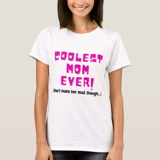 coolest mom ever funny gift for mother joke angry T-Shirt (Vorderseite)