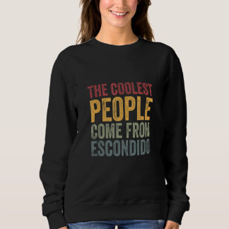 Coolest people come from Escondido Sweatshirt