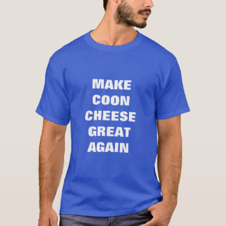 Coon Cheese wieder groß machen T-Shirt