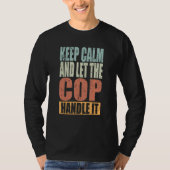 Cop Keep Calm and let the Cop handle it T-Shirt (Vorderseite)