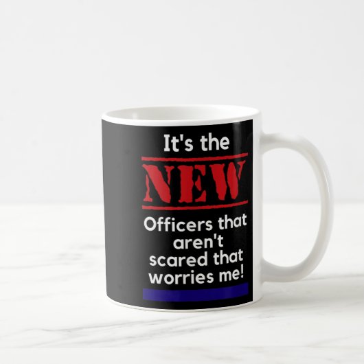 Cop Quote It's The New Officers That E Me Trooper Kaffeetasse (Rechts)