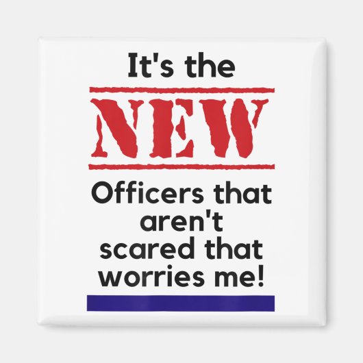 Cop Quote It's The New Officers That E Me Trooper Magnet (Vorne)