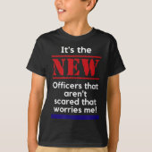 Cop Quote It's The New Officers That E Me Trooper T-Shirt (Vorderseite)