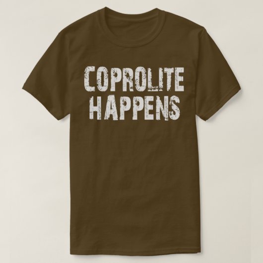 Coprolite Happens Funny Geologist Gift Rock Liebha T-Shirt (Design vorne)