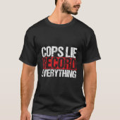 Cops Lie Record Everything Activist Police Brutali T-Shirt (Vorderseite)