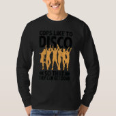Cops Like To Disco So That They Can Get Down T-Shirt (Vorderseite)