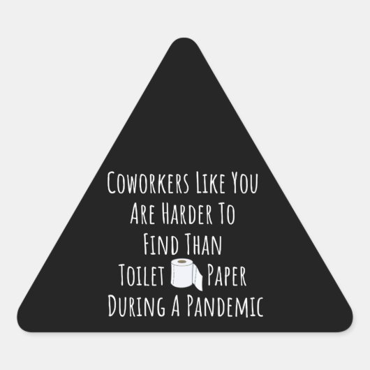 Copy of Coworkers Like You Are Harder To Find Than Dreieckiger Aufkleber (Vorderseite)