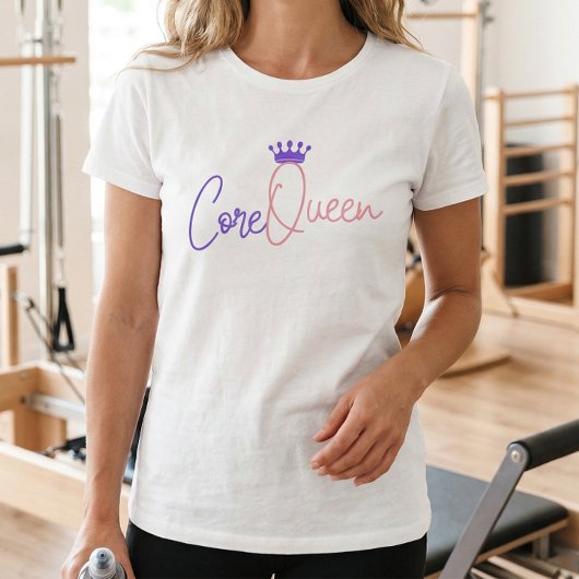 Core Queen Pilates T - Shirt - Strong & Stylish wo
