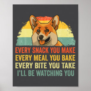 Corgi bei jedem Snack, den du machst, ich werde au Poster