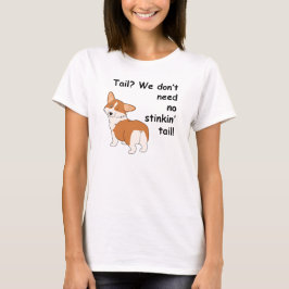 Corgi, ", das wir benötigen nicht " T-Shirt