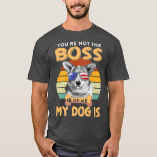 Corgi Dog Corgi Lover Sie sind nicht der Chef von  T-Shirt
