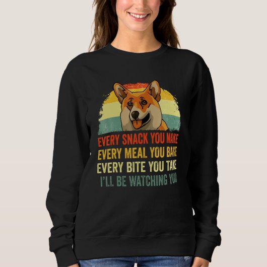 Corgi Every Snack You Make I'll Be Watching Corgi Sweatshirt (Vorderseite)