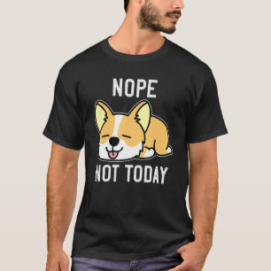 Corgi  Fauler Corgi Hintern Nein Nicht Heute Hunde T-Shirt