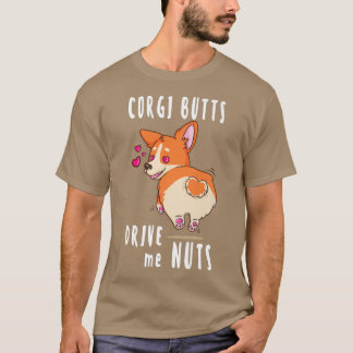 Corgi Hintern Drive Me Nuts Funny Corgi Dog Lover- T-Shirt