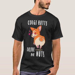 Corgi Hintern machen mich verrückt Corgi Hund T-Shirt