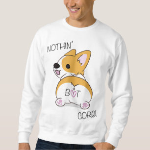 Corgi Hintern - Nichts außer Corgi - Hund Lover Sweatshirt