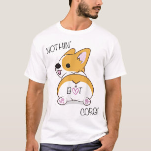 Corgi Hintern - Nichts außer Corgi - Hund Lover T-Shirt