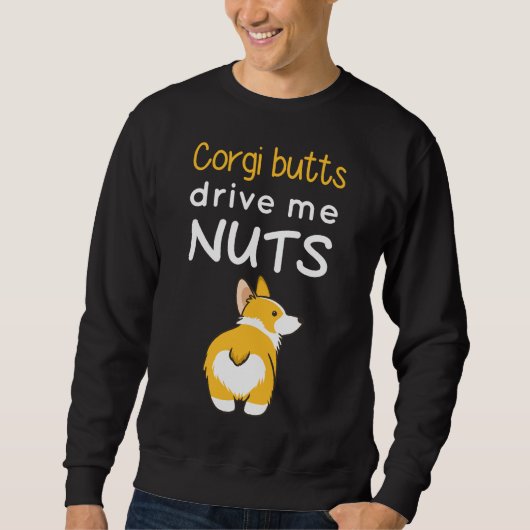 Corgi-Hintern treiben mich Nüsse Sweatshirt (Vorderseite)