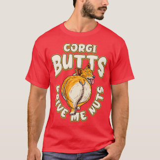 Corgi Hinterns Drive Me Nuts Funny Corgi Lover-243 T-Shirt
