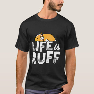 Corgi Hund Leben ist rau müde faul den ganzen Tag T-Shirt
