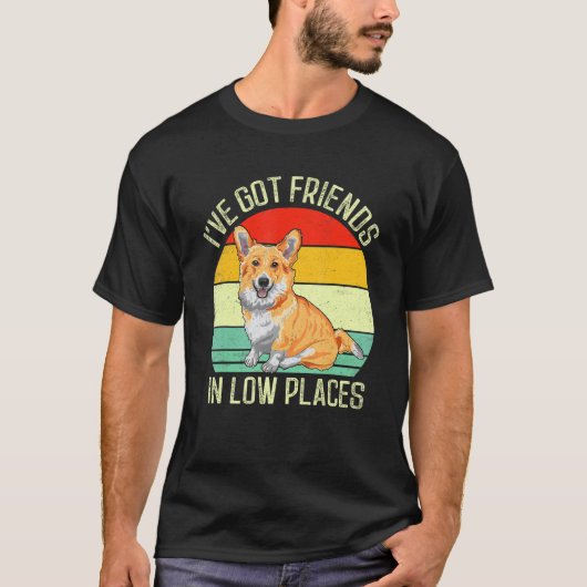 Corgi I've Got Friends In Low Places Pembroke Wels T-Shirt (Vorderseite)