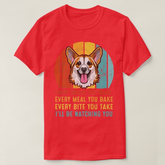 Corgi jeden Snack, den Sie machen, werde ich Ihnen T-Shirt (Design vorne)