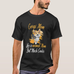 Corgi Mama wie eine normale Mama Corgis Dog Corgi T-Shirt