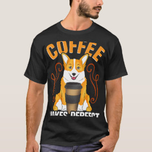 Corgi-Outfit für Kaffeetrinker und Hund T-Shirt
