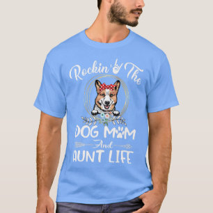 Corgi Rocking The Dog Mom and Aunt Life Mothers Da T-Shirt