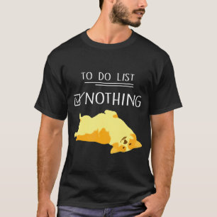 Corgi-To-Do-Liste Nichts Corgi-Vater Corgi-Mutter T-Shirt