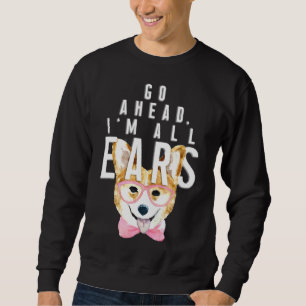 Corgi Women Go Ahead Im All Ears Corgis Sweatshirt