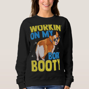 Corgi Workin' auf meinem Bork-Hintern Niedlich Cor Sweatshirt