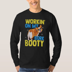 Corgi Workin' auf meinem Bork-Hintern Niedlich Cor T-Shirt