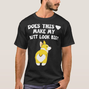 Corgis Hund Macht Dieses Herz Meinen Hintern Groß T-Shirt
