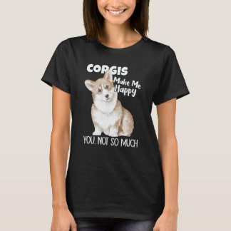 Corgis Make Me Happy You Not So Much Dog Corgi T-Shirt