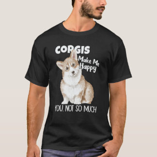 Corgis Make Me Happy You Not So Much Dog Corgi T-Shirt