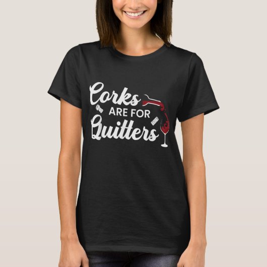 Corks sind für Quitters Funny Drink Wine Stopper T-Shirt (Vorderseite)