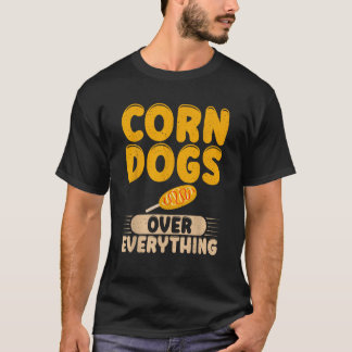 Corn Dogs über alles Corn Dog für Männer Frauen T-Shirt
