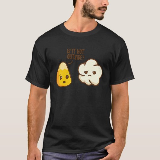 Corn grain asks popcorn Is it warm outside T-Shirt (Vorderseite)