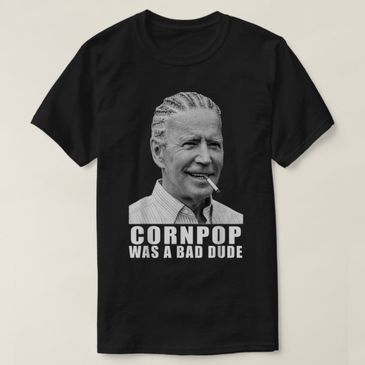 Corn Pop Was a Bad Dude Biden Funny T-Shirt (Design vorne)