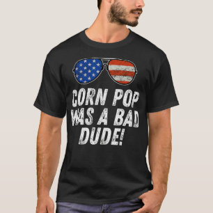Corn Pop Was A Bad Dude  Joe Biden Parody  T-Shirt