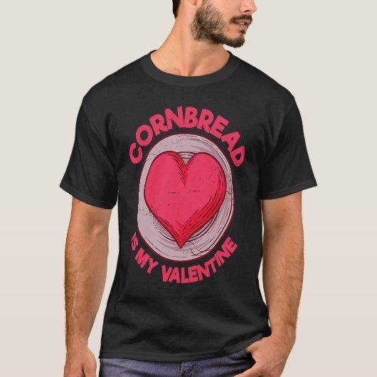 Cornbread Is My Valentine Corn Muffin  Pastries Hu T-Shirt (Vorderseite)