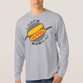 Corndogs "Ich hasse es hier" T - Shirt