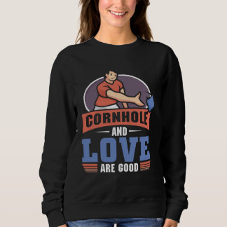 Cornhole And love Are Good Cornhole Sweatshirt
