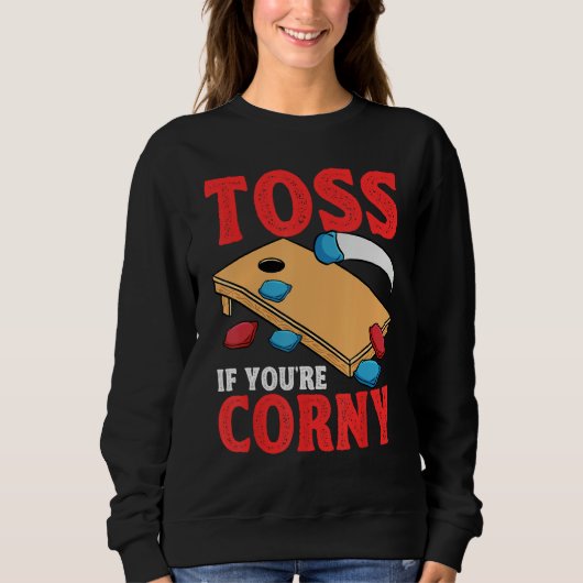 Cornhole Corn Hole Toss if Youu2019re Corny Sweatshirt (Vorderseite)