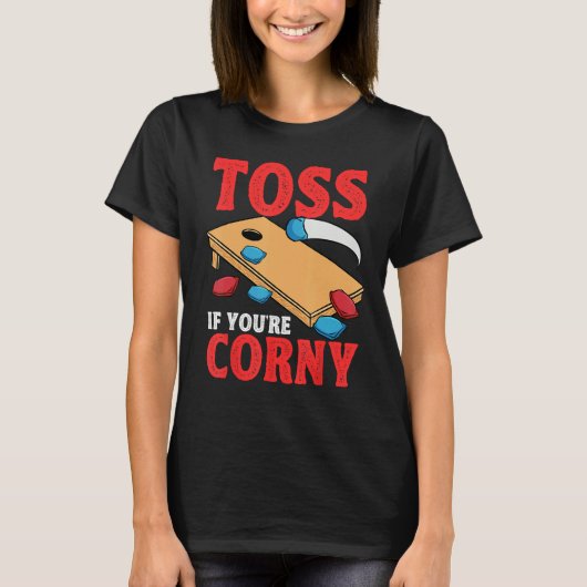 Cornhole Corn Hole Toss if Youu2019re Corny T-Shirt (Vorderseite)