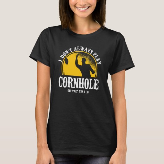 Cornhole Team Bean Bag Player Champ I Don't Always T-Shirt (Vorderseite)