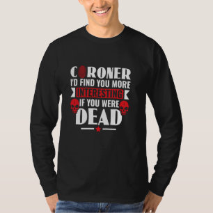 Coroner, ich finde Sie interessanter forensische P T-Shirt