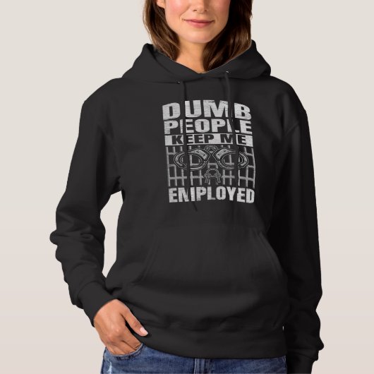 Correction Officer Dumb People Keep Me Employed Co Hoodie (Vorderseite)