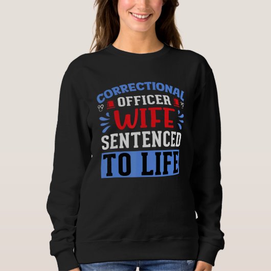Correctional Officer Wife Sentenced Correctional O Sweatshirt (Vorderseite)